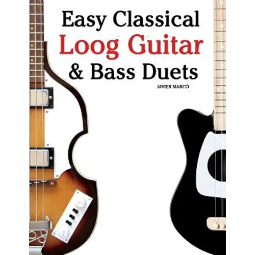 Easy Classical Loog Guitar & Bass Duets: Featuring Music of Bach, Mozart, Beethoven, Tchaikovsky and Others. in Standard Notation and Tablature.