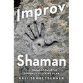 Improv Shaman: The Transformative Journey of Divine Play