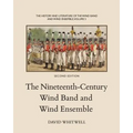 The History and Literature of the Wind Band and Wind Ensemble: The Nineteenth-Century Wind Band and Wind Ensemble