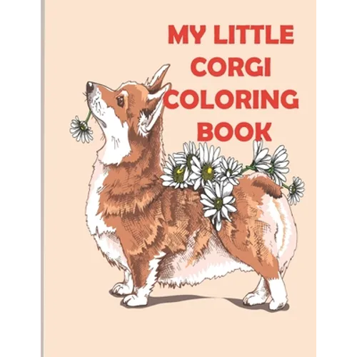 My Little Corgi Coloring Book: stress relief and mind relaxation coloring book of corgis lover