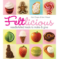 Feltlicious: Needle-Felted Treats to Make & Give