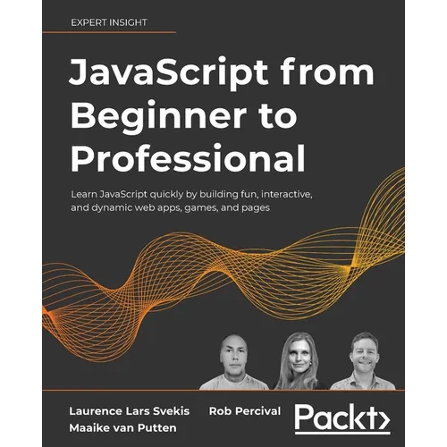 JavaScript from Beginner to Professional: Learn JavaScript quickly by building fun, interactive, and dynamic web apps, games, and pages