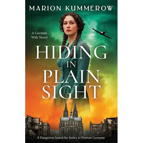 Hiding in Plain Sight - A German Wife Novel: A Dangerous Search for Justice in Postwar Germany