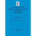 A Catalogue of Celtic Ornamental Metalwork in the British Isles c AD 400-1200