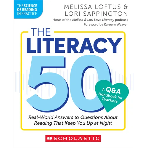 The Literacy 50-A Q&A Handbook for Teachers: Real-World Answers to Questions about Reading That Keep You Up at Night