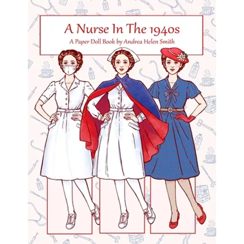 A Nurse In The 1940s: A Paper Doll Book