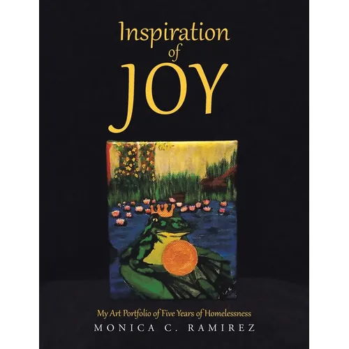 Inspiration of Joy: My Art Portfolio of Five Years of Homelessness