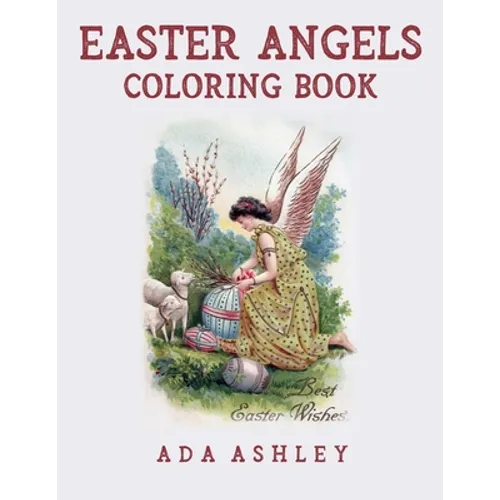 Easter Angels Coloring Book: Coloring Pages of Religious Christian Vintage Easter Cards with Angels and Cherubs (for Adults, Teens and Older Kids)