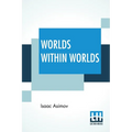 Worlds Within Worlds: The Story Of Nuclear Energy - Complete Edition Of Three Volumes (Vol. I. - Atomic Weights, &C.; Vol. Ii. - Mass & Ener