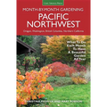 Pacific Northwest Month-By-Month Gardening: What to Do Each Month to Have a Beautiful Garden All Year