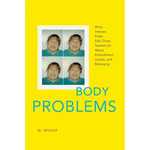 Body Problems: What Intersex Priest Sally Gross Teaches Us about Embodiment, Justice, and Belonging