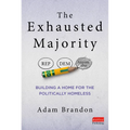 The Exhausted Majority: Building a Home for the Politically Homeless