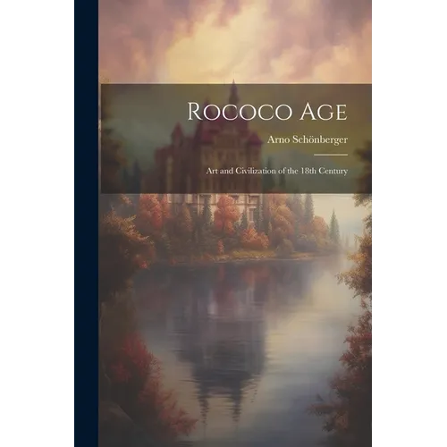 Rococo Age: Art and Civilization of the 18th Century