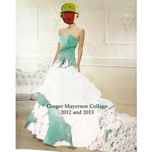 Ginger Mayerson Collage 2012 and 2013