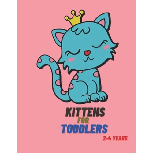 Kittens for Toddlers 2-4 Years: Cats Coloring Book for Toddlers, 70 Beautiful Cats Designed, Fun Coloring Book for Toddlers, Kittens Activity Book for