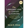The Language Lens for Content Classrooms (2nd Edition): A Guidebook for Teachers, Coaches & Leaders