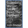 Supersonic Warrior: Taking Down The Darkness