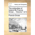 The Antiquities of Ireland by Francis Grose ... Volume 1 of 2