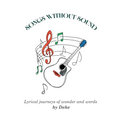 Songs Without Sound: Lyrical Journeys of Wonder and Words