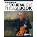 Martin Taylor's Jazz Guitar Licks Phrase Book: Over 100 Beginner & Intermediate Licks for Jazz Guitar