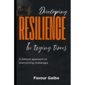 Developing Resilience In Trying Times