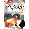 The Watercolor Book: Materials and Techniques for Today's Artists