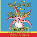 The A to Z Book of Mushrooms: Which to Enjoy and Which to Avoid