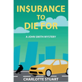 In$urance to Die For: A John Smith Mystery
