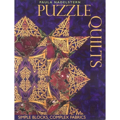 Puzzle Quilts: Simple Blocks, Complex Fabrics