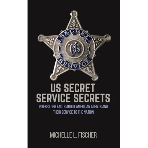 US Secret Service Secrets: Interesting Facts About American Agents And Their Service To The Nation