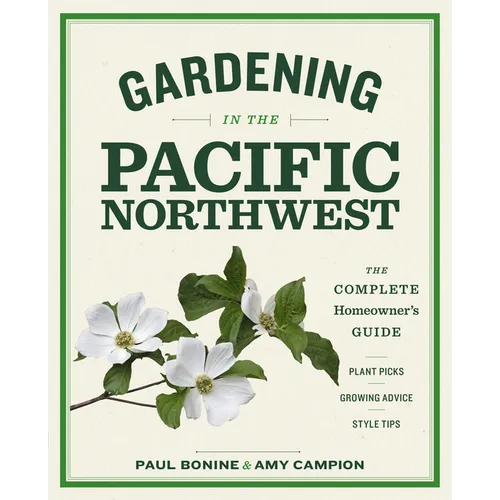Gardening in the Pacific Northwest: The Complete Homeowner's Guide