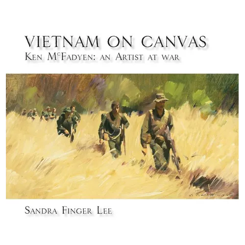 Vietnam on Canvas: Ken McFadyen: An Artist at War