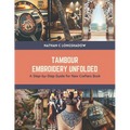 Tambour Embroidery Unfolded: A Step-by-Step Guide for New Crafters Book