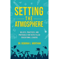 Setting the Atmosphere: Beliefs, Practices, and Protocols for Faith-Filled Educational Leaders
