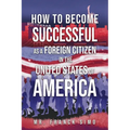 How to Become Successful as a Foreign Citizen in the United States of America