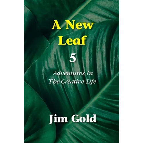 A New Leaf 5: Adventures In The Creative Life
