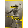 Outrage: The Arts and the Creation of Modernity