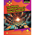 The Ultimate (Unofficial) Player's Guide to Minecraft