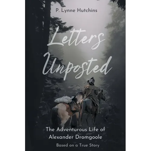Letters Unposted: The Adventurous Life of Alexander Dromgoole