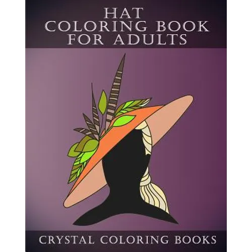 Hat Coloring Book For Adults: 30 Stress Relief Hat Coloring Pages For Adults. A Different Fashion Design On Each Page.