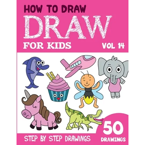 How to Draw for Kids: 50 Cute Step By Step Drawings (Vol 14)