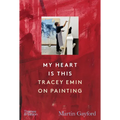 My Heart Is This: Tracey Emin on Painting