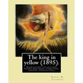 The king in yellow (1895). By: Robert W. Chambers: The King in Yellow is a book of short stories, Genre: Decadent literature, horror, supernatural