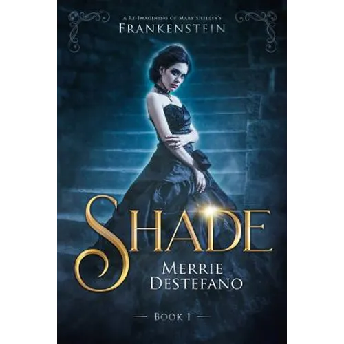 Shade: A Re-Imagining of Mary Shelley's Frankenstein