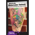 How to do Watercolor Tattoos: Painterly Techniques for Tattoo Artists