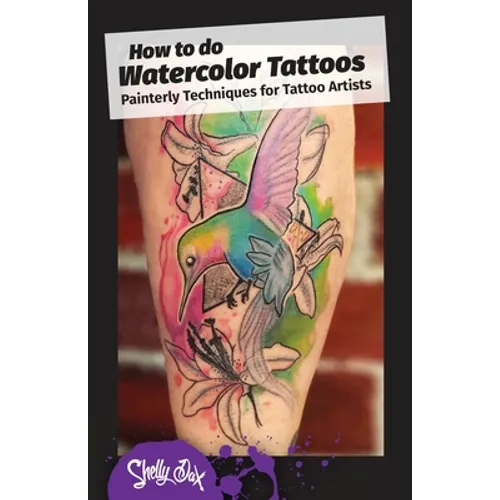 How to do Watercolor Tattoos: Painterly Techniques for Tattoo Artists