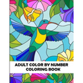Adult Color By Number Coloring Book: Large Print Birds, Flowers, Animals and Pretty Patterns
