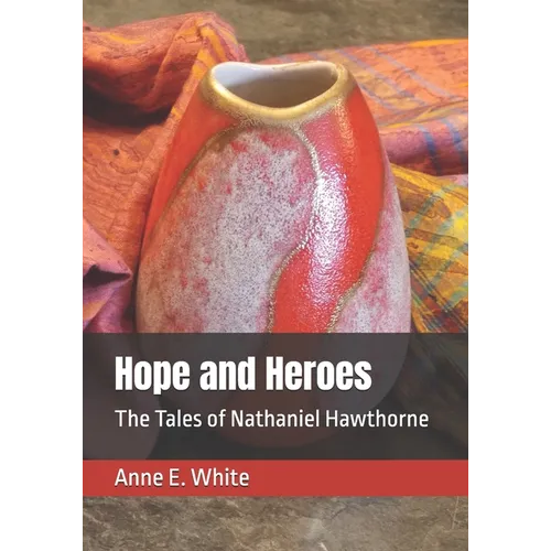 Hope and Heroes: The Tales of Nathaniel Hawthorne
