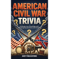 American Civil War Trivia: Challenge Your Knowledge with 500 Intriguing Questions and Answers