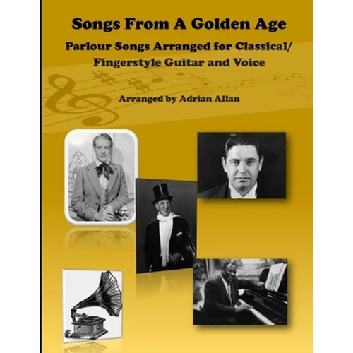 Songs From A Golden Age. Parlour Songs Arranged for Classical/ Fingerstyle Guitar and Voice
